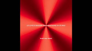 U2 - Love Is Bigger Than Anything In Its Way [Rubicube Remix]