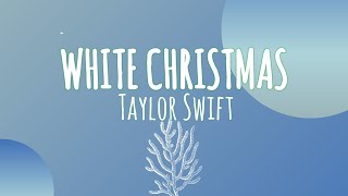 Taylor Swift - White Christmas ( Lyrics ) #taylorswift #whitechristmas #lyrics #christmassong #video