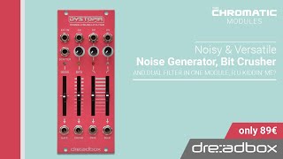 Video thumbnail for Dystopia / Noise-Crush-Filter   - CHROMATIC MODULES by Dreadbox by Dreadbox