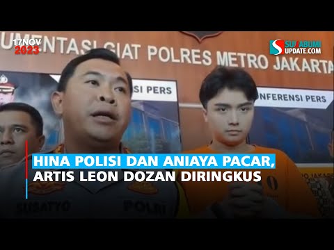 Hina Polisi dan Aniaya Pacar, Artis Leon Dozan Diringkus