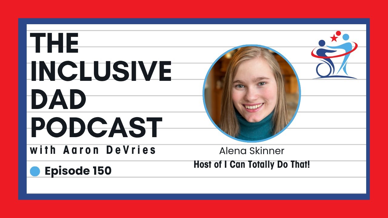 150 - I Can Totally Do That: Youth Leadership and Disability Advocacy with Alena Skinner