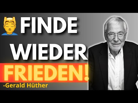 Wie du wieder Frieden mit dir selbst findest | Gerald Hüther