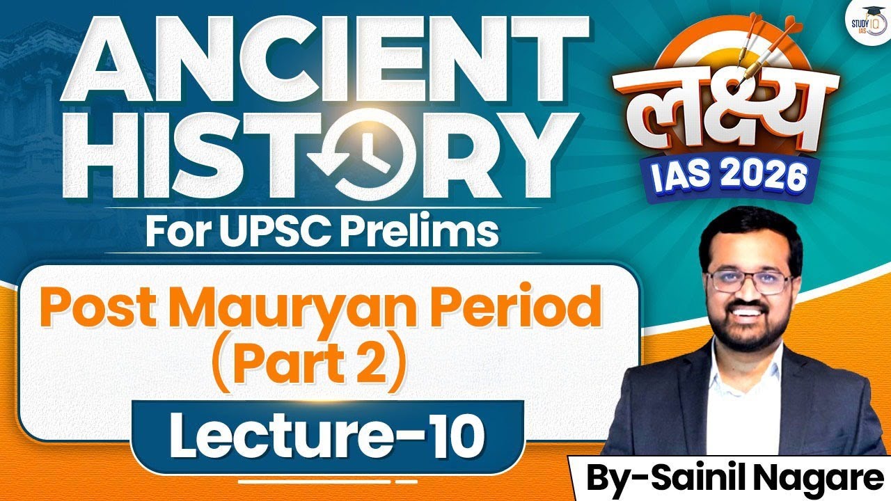 Post Mauryan (Part 2) | Lec 10 | Ancient History | Lakshya IAS 2026