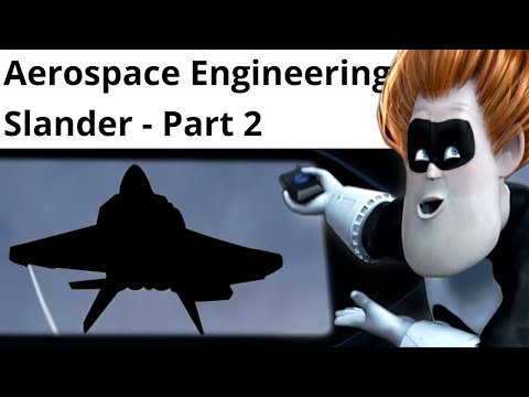 Aerospace Engineering Slander - Part 2
