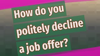 How do you politely decline a job offer?