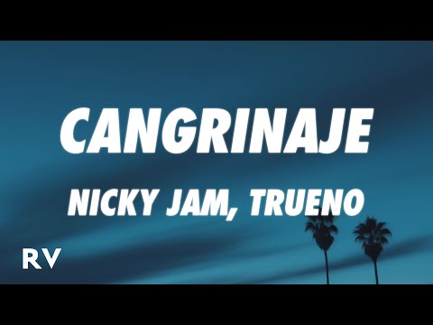 Nicky Jam x Trueno - Cangrinaje (Letra/Lyrics)