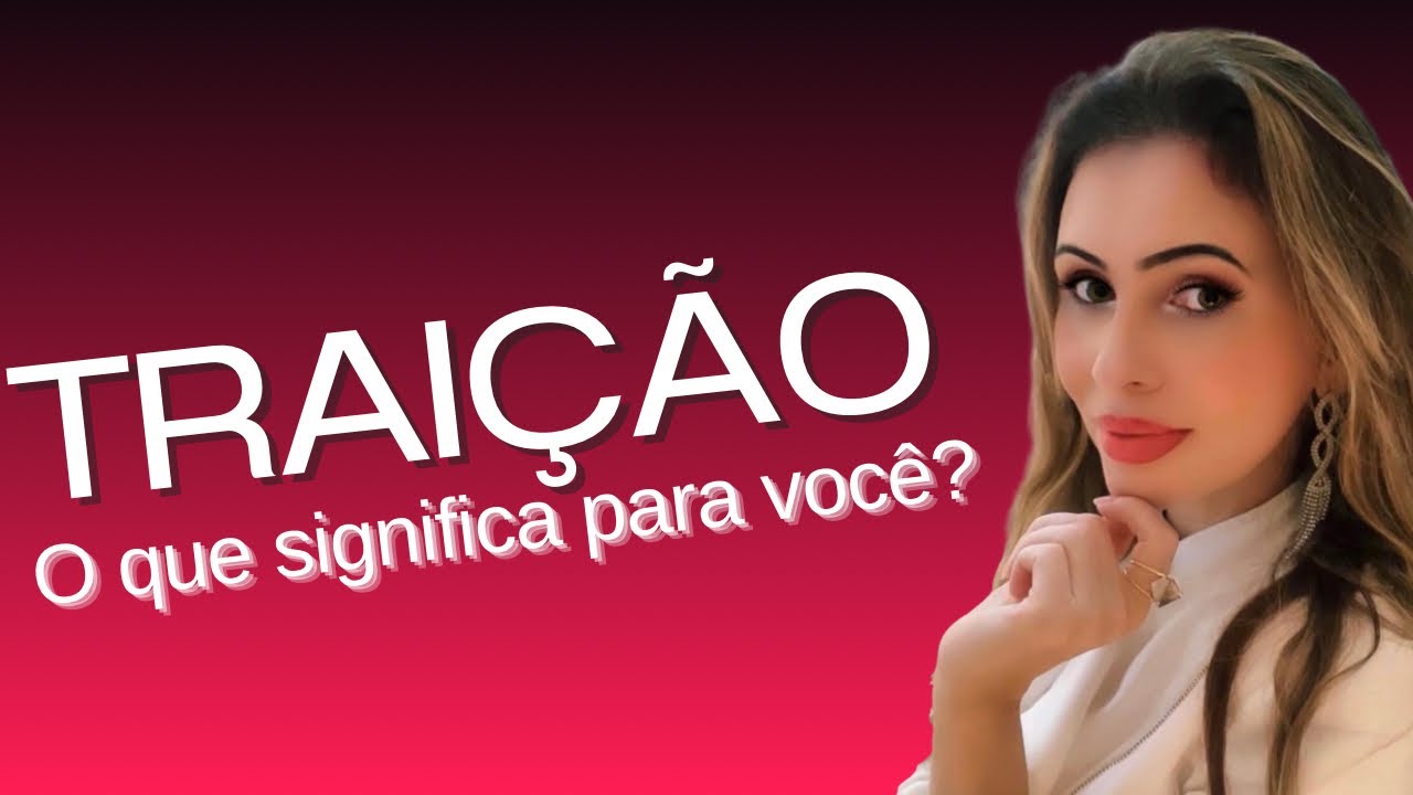 TRAIÇÃO O QUE SIGNIFICA PARA VOCÊ?
