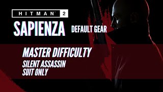 HITMAN 2 Legacy - Sapienza - Master - Silent Assassin/Suit Only - Default Gear