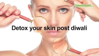 Detox your skin post diwali