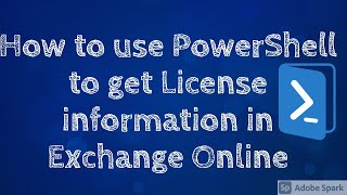 How to get License information in Exchange Online using PowerShell #PowerShell #ExchangeOnline #O365