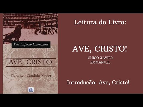 Livro: Ave, Cristo! - Chico Xavier e Emmanuel - Introduo: Ave, Cristo!