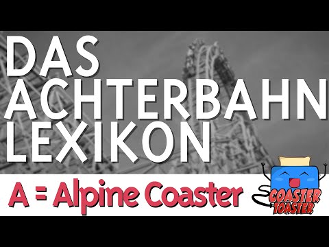 A = Alpine Coaster | Das Achterbahn-Lexikon - Achterbahn-Fachbegriffe schnell erklärt