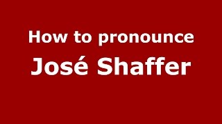 How to pronounce José Shaffer