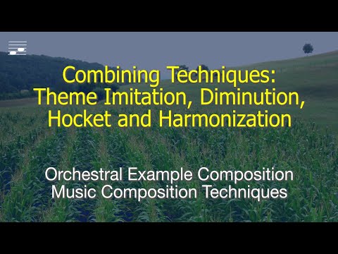 Combining Techniques: Theme Imitation, Diminution, Hocket and Harmonization