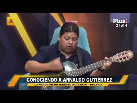 CONOCIENDO A ARNALDO GUTIÉRREZ CANTAUTOR DE BERMEJO; TARIJA - BOLIVIA 04-05-26