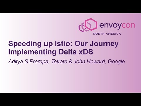 Speeding up Istio: Our Journey Implementing Delta xDS - Aditya S Prerepa, Tetrate & John Howard