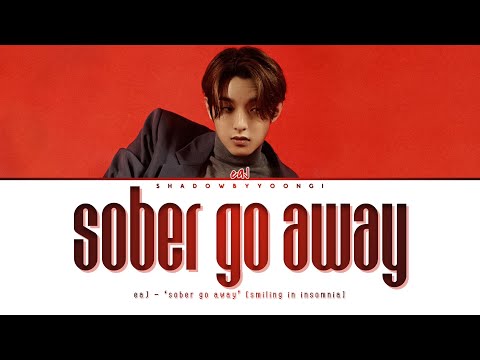 eaJ - 'sober go away' (Lyrics) | ShadowByYoongi