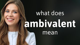 Ambivalent — AMBIVALENT definition