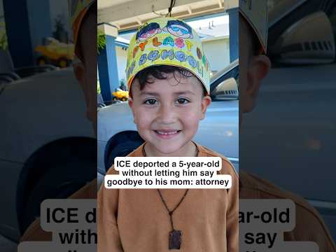 ICE deported a 5-year-old without letting him say goodbye to his mom: attorney