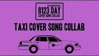 &quot;Taxi&quot; Cover song collab(8123 Day 2018)