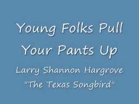 Young folks pull your pants up - Larry Shannon Hargrove