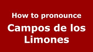 How to pronounce Campos De Los Limones