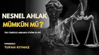 Ankara Etkinlikleri: Tufan Kıymaz ile Nesnel Ahlak Mümkün mü? | 28 Şub