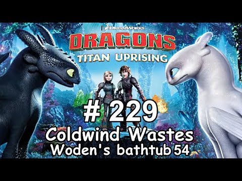 Dragons: Titan Uprising  Let's Play / BP 7400+ / Coldwind Waster - Woden's Bathtub 54 / Episode 229