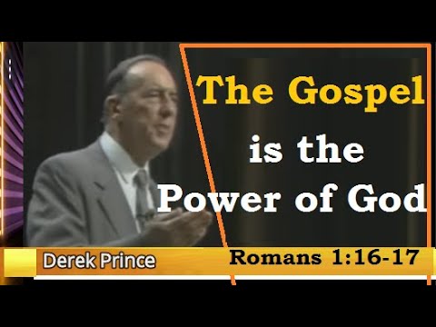 Power of the Gospel, (Romans 1:16-17) by Derek Prince