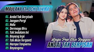 Download lagu Maulana Ardiansyah Ft. Ochi Alvira - ANDAI TAK BERPISAH - JANGAN PERGI | HALU || LAGU POP SKA REGGAE mp3