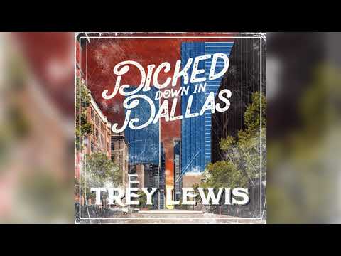 Trey Lewis - Dicked Down In Dallas (Official Audio)