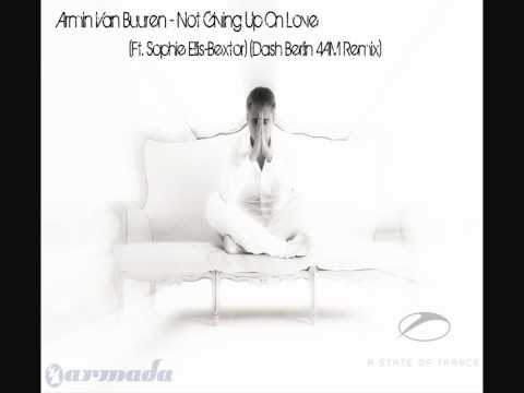 Armin Van Buuren - Not Giving Up On Love (Ft. Sophie Ellis-Bextor) (Dash Berlin 4AM Remix)