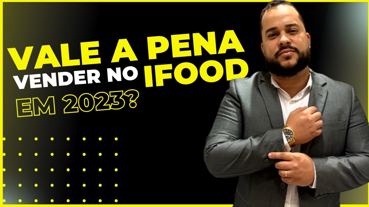 VALE A PENA VENDER NO IFOOD EM 2023 - VEJA OS FATOS