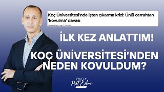 Koç Üniversitesi'nden Neden Kovuldum? İlk Kez Anlattım! - @profdrmerte