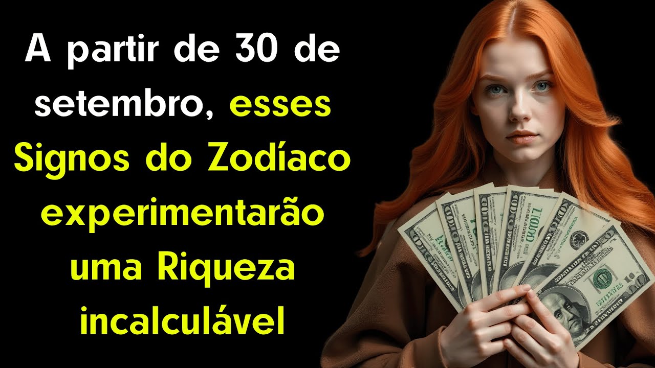 A partir de 30 de setembro, esses Signos do Zodíaco experimentarão uma Riqueza incalculável