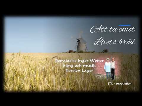 Andakt Att ta emot Livets bröd med Inger Wetter och Torsten Lager