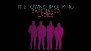 BARENAKED LADIES - THE TOWNSHIP OF THE KING (AUDIO)