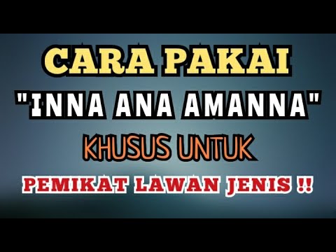 Cara Pakai "INNA ANA AMANNA" Khusus Untuk Pemikat Lawan Jenis.