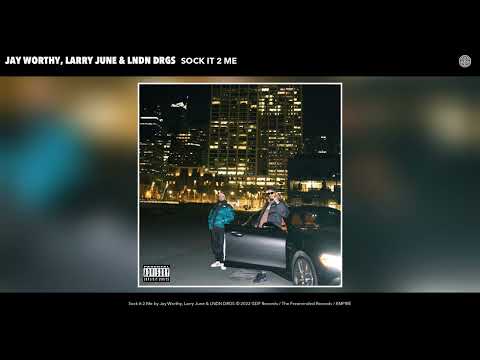 Jay Worthy, Larry June & LNDN DRGS - Sock It 2 Me (Official Audio)
