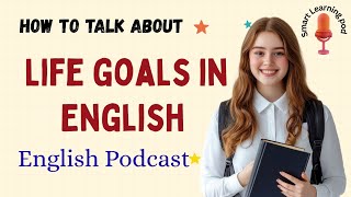 How to Talk About Life Goals in English | English Speaking Practice for Fluency