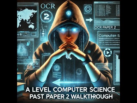 A level Computer Science Paper 2 2022 OCR Walkthrough part 1