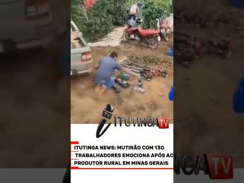 ITUTINGA NEWS: MUTIRÃO COM 130 TRABALHADORES EMOCIONA APÓS ACIDENTE COM PRODUTOR RURAL