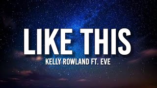 Kelly Rowland - Like This (Lyrics) ft. Eve | &quot;I told y&#39;all I was gonna bump like this&quot; [TikTok Song]