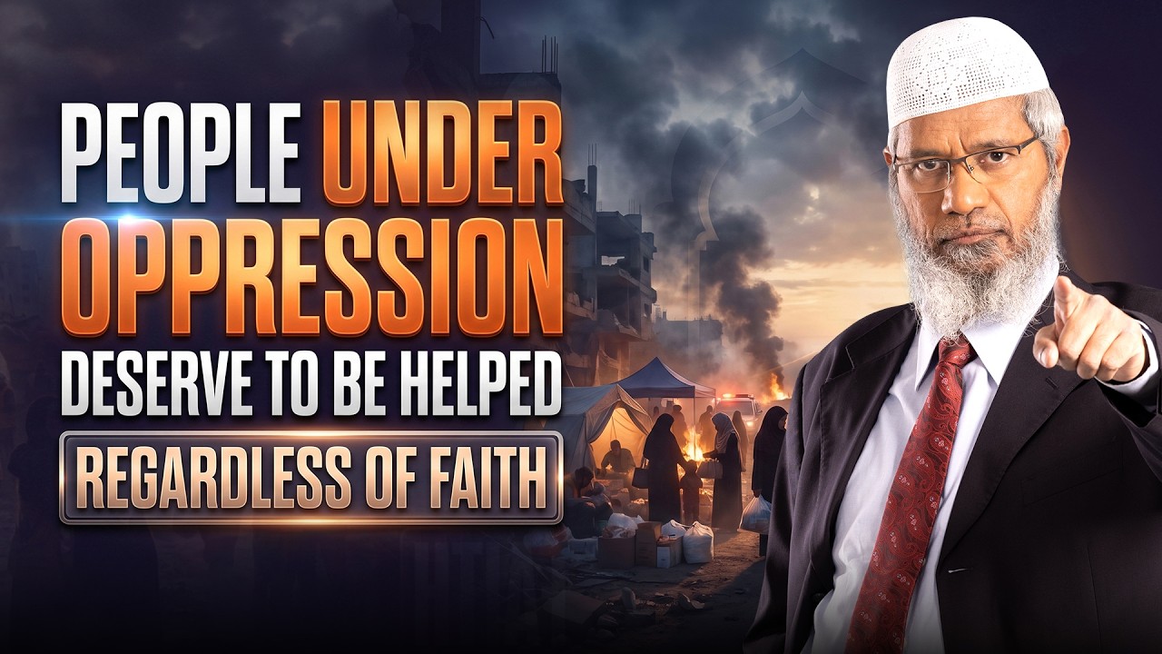 People Under Oppression Deserve to be Helped Regardless of Faith - Dr Zakir Naik