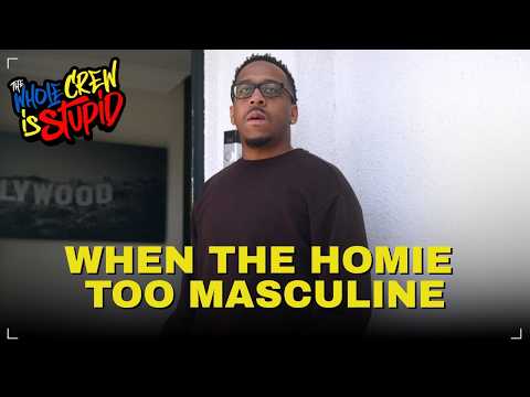 WHEN THE HOMIE TOO MASCULINE | THE WHOLE CREW IS STUPID