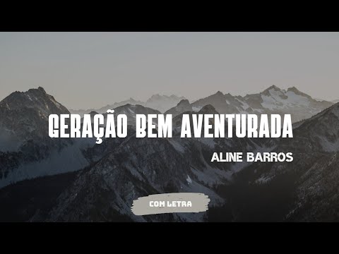 Geração Bem Aventurada - Aline Barros - [ COM LETRA ]