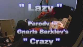 &quot;LAZY&quot;   Gnarls Barkley &quot;CRAZY&quot; PARODY -   by Sangin Spooks