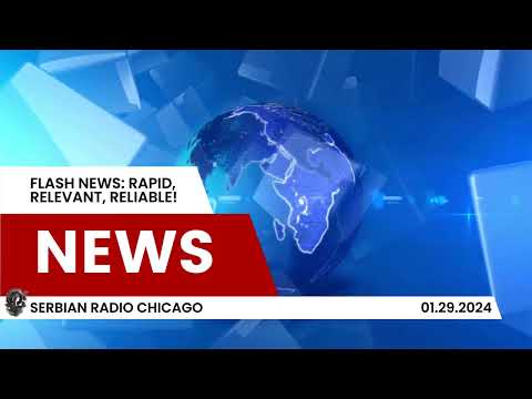Serbian Radio Chicago - FLASH NEWS: RAPID, RELEVANT, RELIABLE! News for 01.29.2024