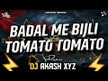 BADAL ME BIJLI ×VS× TOMATO - TOMATO || DJ Remix || INSTAGRAM TRENDING SONG || DJ AKASH XYZ