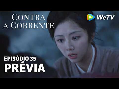 【Contra a Corrente】EP35｜Prévia｜Liu Xueyi e Tan Songyun｜WeTV